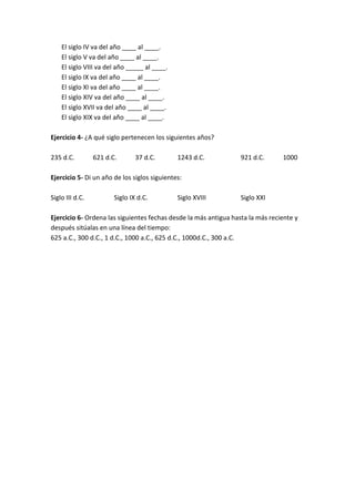 El siglo IV va del año ____ al ____.
El siglo V va del año ____ al ____.
El siglo VIII va del año _____ al ____.
El siglo ...