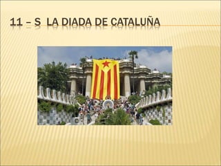 11 – S LA DIADA DE CATALUÑA
 