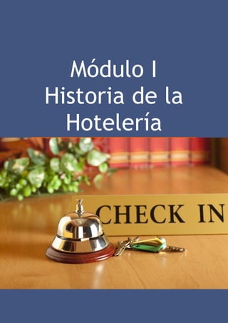 Módulo I
Historia de la
Hotelería
 
