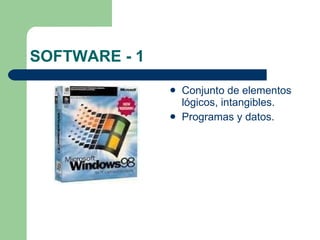 SOFTWARE - 1 Conjunto de elementos lógicos, intangibles. Programas y datos. 
