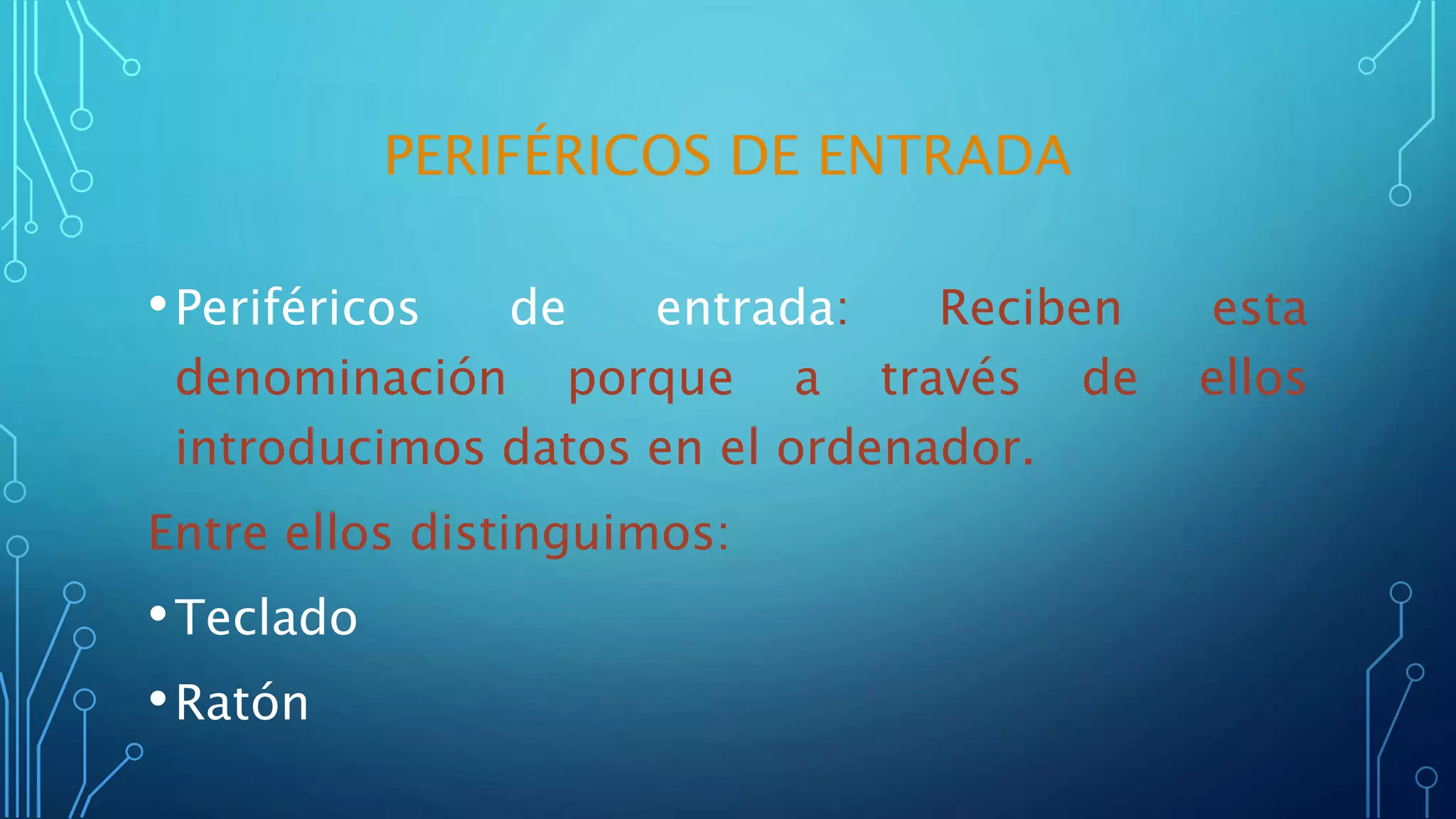 PERIFÉRICOS DE ENTRADA
•Periféricos de entrada: Reciben esta
denominación porque a través de ellos
introducimos datos en el ordenador.
Entre ellos distinguimos:
•Teclado
•Ratón
 