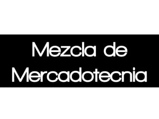Mezcla de
Mercadotecnia