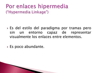   Es del estilo del paradigma por tramas pero
    sin un entorno capaz de representar
    visualmente los enlaces entre elementos.

   Es poco abundante.
 
