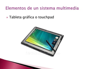    Tableta gráfica o touchpad
 