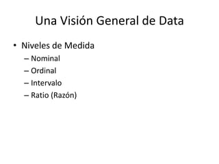 Una Visión General de DataNiveles de MedidaNominalOrdinalIntervaloRatio (Razón)