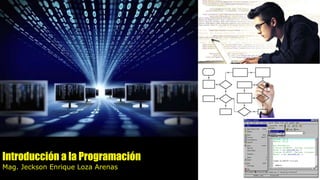 Introducción a la Programación
Mag. Jeckson Enrique Loza Arenas
 