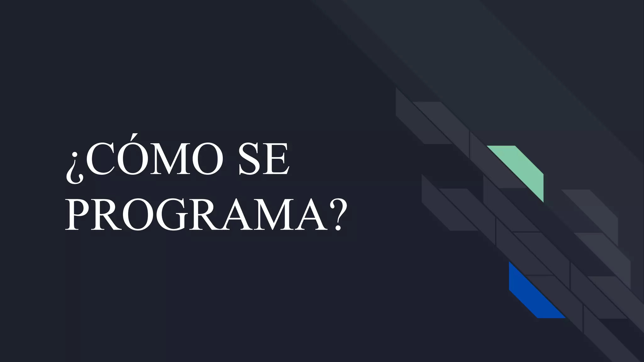 ¿CÓMO SE
PROGRAMA?
 