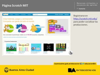 Página escratch mit
Se muestra captura de pantalla de escratch .
Se destaca que puede registrarse en http dos puntos barra
barra escratch punto Mit punto edu barra para poder
socializar las producciones
 