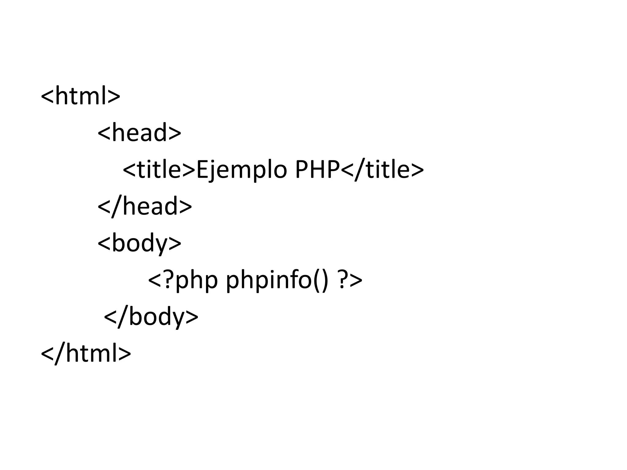 <html>
<head>
<title>Ejemplo PHP</title>
</head>
<body>
<?php phpinfo() ?>
</body>
</html>

 