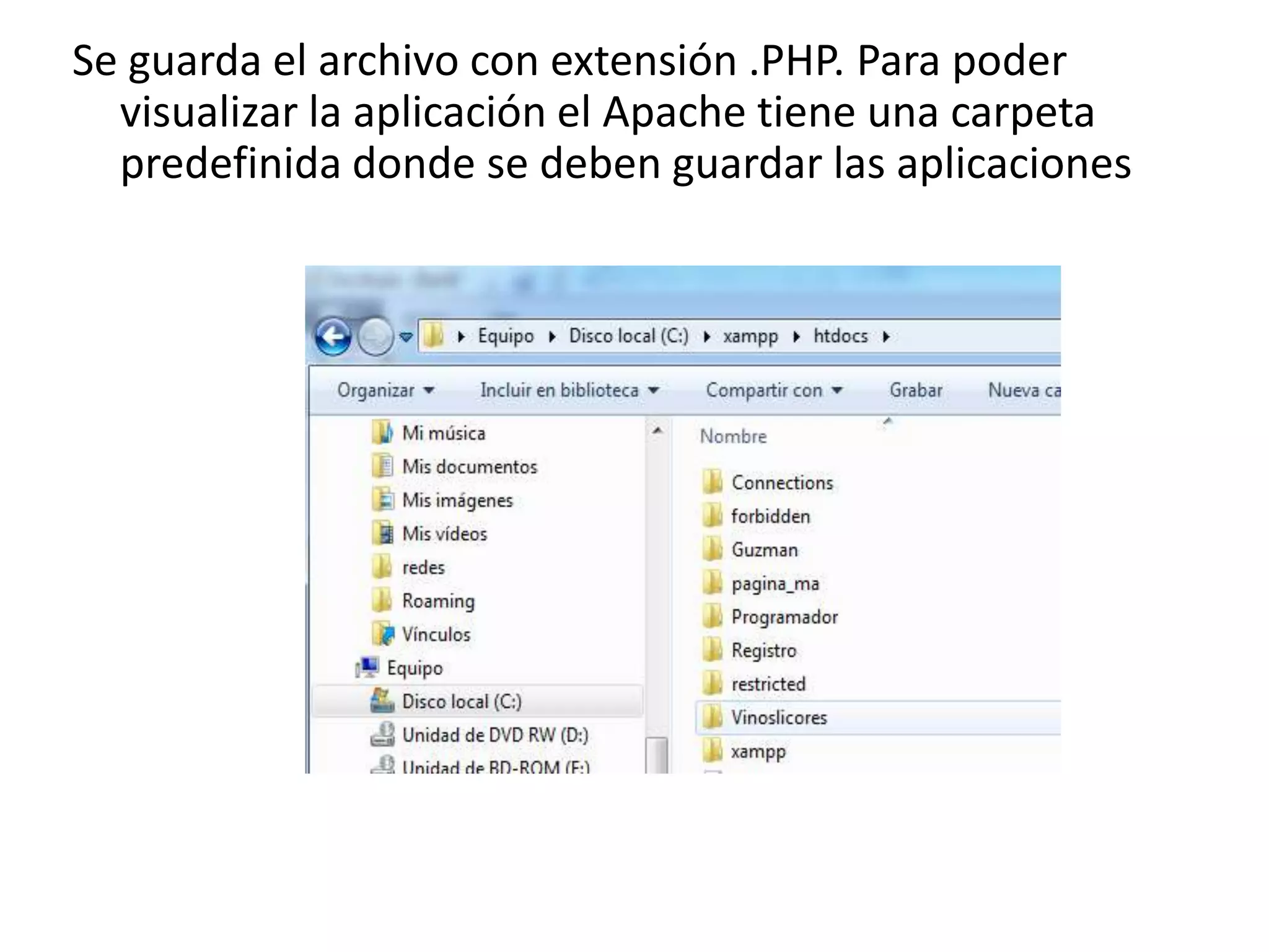 Se guarda el archivo con extensión .PHP. Para poder
visualizar la aplicación el Apache tiene una carpeta
predefinida donde se deben guardar las aplicaciones

 