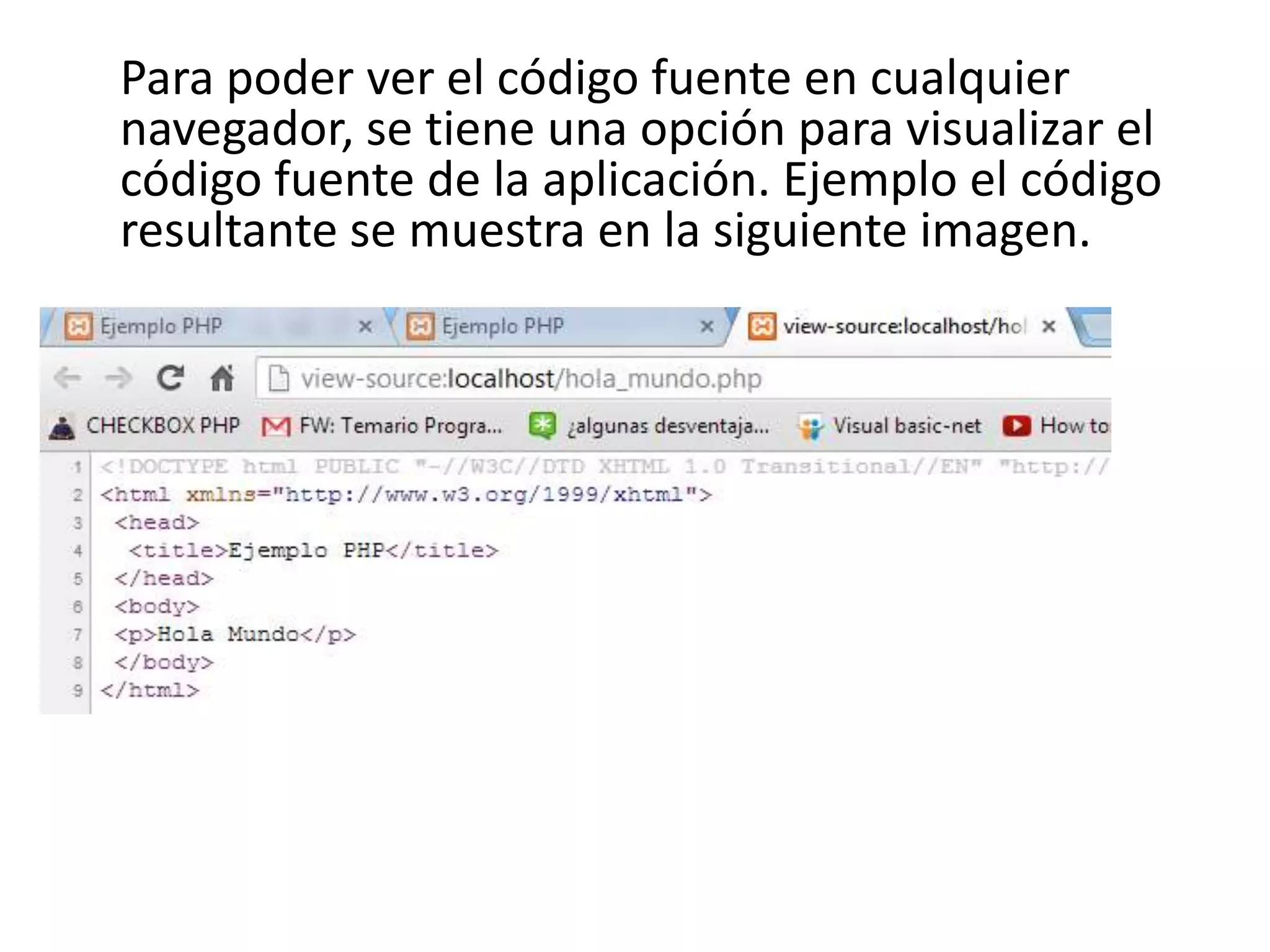 Para poder ver el código fuente en cualquier
navegador, se tiene una opción para visualizar el
código fuente de la aplicación. Ejemplo el código
resultante se muestra en la siguiente imagen.

 