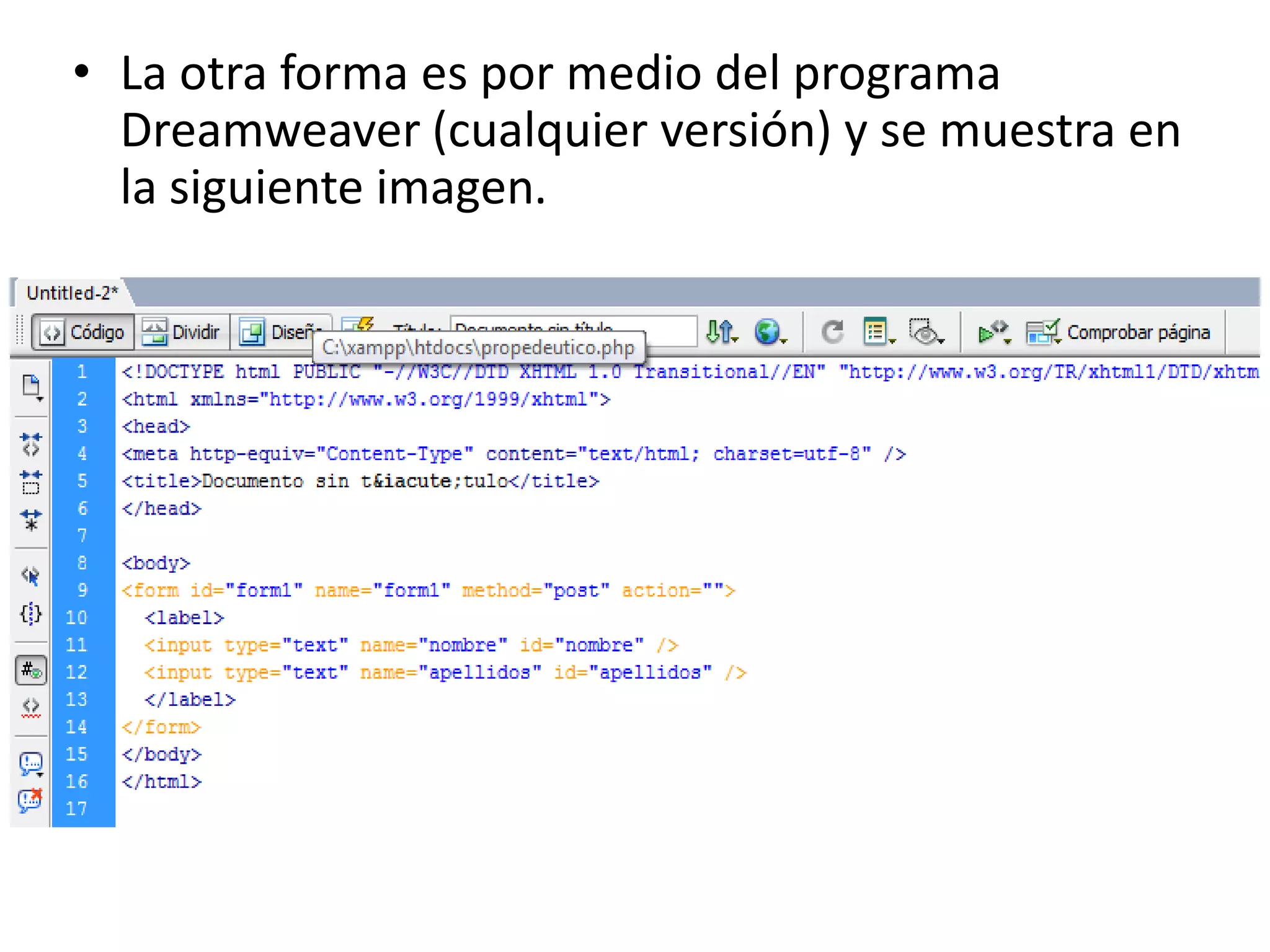 • La otra forma es por medio del programa
Dreamweaver (cualquier versión) y se muestra en
la siguiente imagen.

 