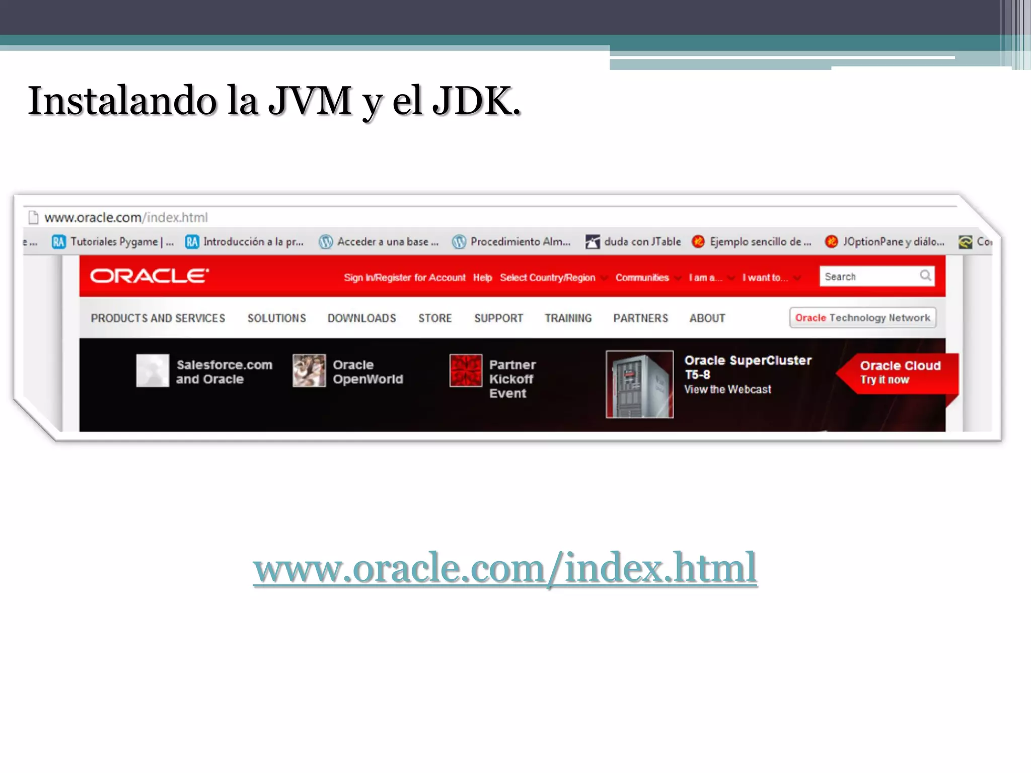 Instalando la JVM y el JDK.
www.oracle.com/index.html
 