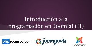 Introducción a la
programación en Joomla! (II)
 