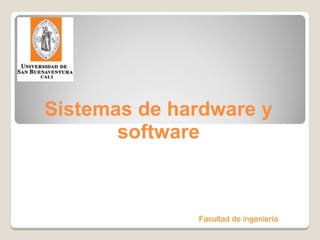 Sistemas de hardware y software Facultad de ingeniería 