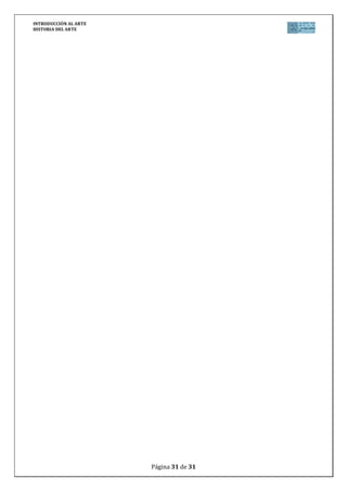 INTRODUCCIÓN AL ARTE
HISTORIA DEL ARTE




                       Página 31 de 31
 