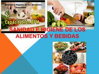 SANIDAD E HIGIENE DE LOS
ALIMENTOS Y BEBIDAS
 