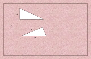 c.


     4

                  32°


d.

         6



             10
 