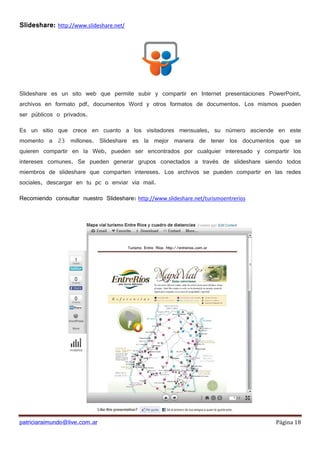 Slideshare:   http://www.slideshare.net/




Slideshare es un sito web que permite subir y compartir en Internet presentac...