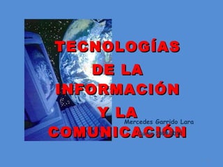 TECNOLOGÍAS DE LA INFORMACIÓN Y LA COMUNICACIÓN Mercedes Garrido Lara Curso 2009-2010 