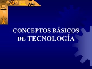 CONCEPTOS BÁSICOS DE TECNOLOGÍA 
