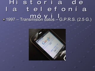 Historia de la telefonía móvil 1997 – Transmisión datos – G.P.R.S. (2.5 G.)  