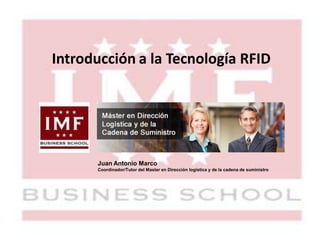 Juan Antonio Marco
Coordinador/Tutor del Master en Dirección logística y de la cadena de suministro
Introducción a la Tecnología RFID
 