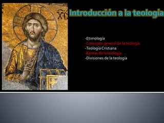 -Etimología
-Concepto general de la teología
-Teología Cristiana
-Ramas de la teología
-Divisiones de la teología
 