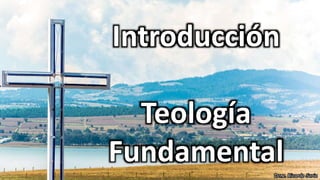 Introducción
Teología
Fundamental
Dcno. Ricardo Soria
 