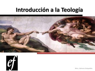 Mtra. Adriana Delgadillo
Introducción a la Teología
 