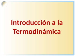 Introducción a la
 Termodinámica
 