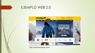 EJEMPLO WEB 2.0
http://www.barrabes.com/
 