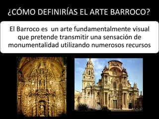 ¿CÓMO DEFINIRÍAS EL ARTE BARROCO?

 