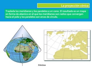 2/09/15
La proyección cónica
Traslada los meridianos y los paralelos a un cono. El resultado es un mapa
en forma de abanico en el que los meridianos son radios que convergen
hacia el polo y los paralelos son arcos de círculo.
 