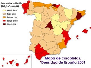 Mapa de coropletas.
Densidad de España 2001
 