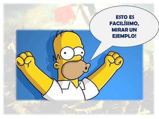 ¡ESTO

ES
FACILÍSIMO,
MIRAR UN
EJEMPLO!

 