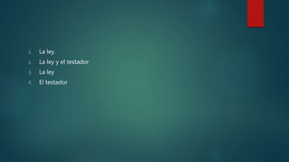 1. La ley.
2. La ley y el testador
3. La ley
4. El testador
 