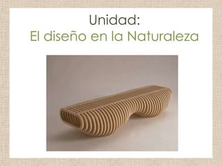 Unidad:
El diseño en la Naturaleza
 