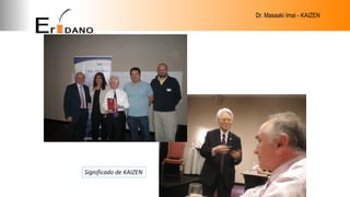 Dr. Masaaki Imai - KAIZEN
Significado de KAIZEN
 