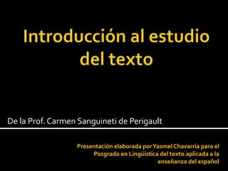 De la Prof. Carmen Sanguineti de Perigault
Presentación elaborada porYasmel Chavarría para el
Posgrado en Lingüística del texto aplicada a la
enseñanza del español
 
