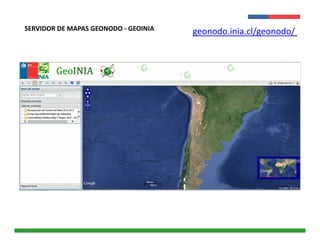 SERVIDOR DE MAPAS GEONODO - GEOINIA geonodo.inia.cl/geonodo/ 
Presentación 
Institucional 
Instituto de 
Investigaciones 
Agropecuarias - INIA 
 