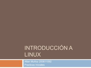 Introducción a Linux Allan Muñoz 200611092 Practicas Iniciales 