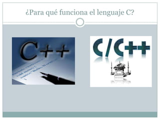 ¿Para qué funciona el lenguaje C?
 