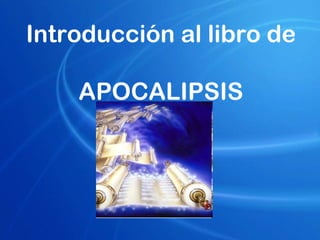 Introducción al libro de
APOCALIPSIS

 