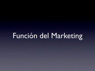 Función del Marketing
 