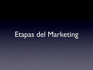 Etapas del Marketing
 