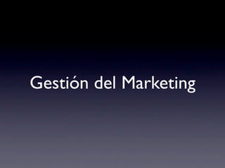 Gestión del Marketing
 