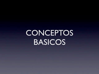CONCEPTOS
 BASICOS
 
