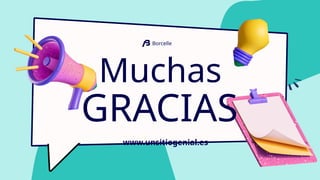 GRACIAS
Muchas
Borcelle
www.unsitiogenial.es
 