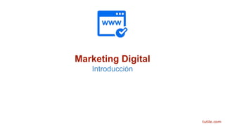 Marketing Digital
Introducción
tutile.com
 